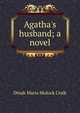 Agatha's husband; a novel, Dinah Maria Mulock Craik 