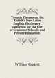 Tyronis Thesaurus, Or, Entick's New Latin English Dictionary: Designed for the Use of Grammar Schools and Private Education ., William Crakelt 