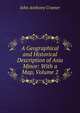 A Geographical and Historical Description of Asia Minor: With a Map, Volume 2, John Anthony Cramer 