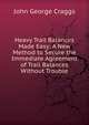Heavy Trail Balances Made Easy: A New Method to Secure the Immediate Agreement of Trail Balances Without Trouble, John George Craggs 