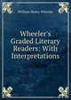 Wheeler's Graded Literary Readers: With Interpretations., William Henry Wheeler 