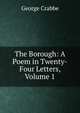 The Borough: A Poem in Twenty-Four Letters, Volume 1, George Crabbe 