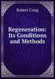 Regeneration: Its Conditions and Methods, Robert Craig 