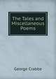 The Tales and Miscellaneous Poems, George Crabbe 