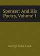 Spenser: And His Poetry, Volume 1, George Lillie Craik 