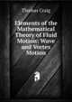 Elements of the Mathematical Theory of Fluid Motion: Wave and Vortex Motion, Thomas Craig 