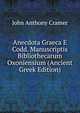 Anecdota Graeca E Codd. Manuscriptis Bibliothecarum Oxoniensium (Ancient Greek Edition), John Anthony Cramer 