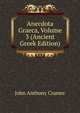 Anecdota Graeca, Volume 3 (Ancient Greek Edition), John Anthony Cramer 