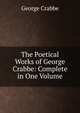 The Poetical Works of George Crabbe: Complete in One Volume, George Crabbe 