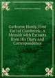 Gathorne Hardy, First Earl of Cranbrook: A Memoir with Extracts from His Diary and Correspondence, Gathorne Gathorne-Hardy Cranbrook 