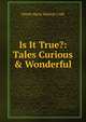 Is It True?: Tales Curious & Wonderful, Dinah Maria Mulock Craik 