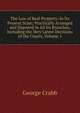 The Law of Real Property: In Its Present State; Practically Arranged and Digested in All Its Branches, Including the Very Latest Decisions of the Courts, Volume 1, George Crabb 