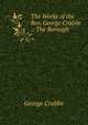 The Works of the Rev. George Crabbe .: The Borough, George Crabbe 