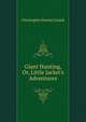 Giant Hunting, Or, Little Jacket's Adventures, Christopher Pearse Cranch 