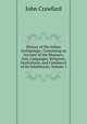 History of the Indian Archipelago: Containing an Account of the Manners, Arts, Languages, Religions, Institutions, and Commerce of Its Inhabitants, Volume 1, John Crawfurd 