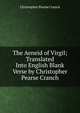 The Aeneid of Virgil; Translated Into English Blank Verse by Christopher Pearse Cranch, Christopher Pearse Cranch 