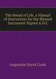 The Bread of Life, a Manual of Instruction for the Blessed Sacrament Signed A.D.C, Augustine David Crake 