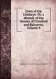 Lives of the Lindsays: Or, a Memoir of the Houses of Crawford and Balcarres, Volume 3, Alexander Crawford Lindsay Crawford 