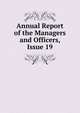 Annual Report of the Managers and Officers, Issue 19, 