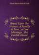 Bread Upon the Waters: A Family in Love ; a Low Marriage ; the Double House, Dinah Maria Mulock Craik 