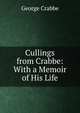 Cullings from Crabbe: With a Memoir of His Life, Crabbe George 