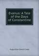 Evanus: A Tale of the Days of Constantine, Augustine David Crake 