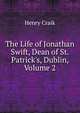 The Life of Jonathan Swift, Dean of St. Patrick's, Dublin, Volume 2, Craik Henry 