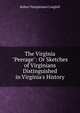 The Virginia "Peerage": Or Sketches of Virginians Distinguished in Virginia's History, Robert Templeman Craighill 