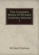 The Complete Works of Richard Crashaw, Volume 1, Richard Crashaw 