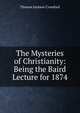 The Mysteries of Christianity: Being the Baird Lecture for 1874, Thomas Jackson Crawford 