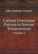 Caten? Gr?corum Patrum in Novum Testamentum, Volume 5 (Ancient Greek Edition), John Anthony Cramer 
