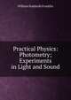 Practical Physics: Photometry; Experiments in Light and Sound, William Suddards Franklin 