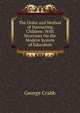 The Order and Method of Instructing Children: With Strictures On the Modern System of Education, Crabb George 