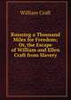 Running a Thousand Miles for Freedom; Or, the Escape of William and Ellen Craft from Slavery, William Craft 
