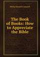 The Book of Books: How to Appreciate the Bible, Philip Wendell Crannell 