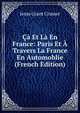 Ca Et La En France: Paris Et A Travers La France En Automoblie (French Edition), Jesse Grant Cramer 