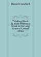 Thinking Black: 22 Years Without a Break in the Long Grass of Central Africa, Daniel Crawford 