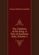 The Children of the King: A Tale of Southern Italy, Volume 1, Francis Marion Crawford 