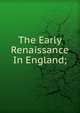 The Early Renaissance In England;, 