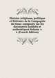 Histoire religieuse, politique et litteraire de la Compagnie de Jesus: composee sur les documents inedidts et authentiques Volume v. 6 (French Edition), 