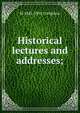 Historical lectures and addresses;, M 1843-1901 Creighton 