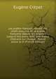 Les po?tes fran?ais; recueil des chefs-d'oeuvre de la po?sie fran?aise depuis les origines jusqu'? nos jours. Avec une notice litt?raire sur chaque . Publi? ssous la di (French Edition), Eugene Crepet 