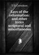 Lays of the reformation: and other lyrics scriptural and miscellaneous, T D. Crewdson 