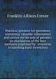 Practical pointers for patentees, containing valuable information and advice on the sale of patents; an elucidation of the best methods employed by . inventors in handling their inventions, Franklin Allison Cresee 