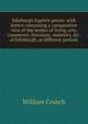 Edinburgh fugitive pieces: with letters containing a comparative view of the modes of living, arts, commerce, literature, manners, &c. of Edinburgh, at different periods, William Creech 