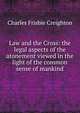Law and the Cross: the legal aspects of the atonement viewed in the light of the common sense of mankind