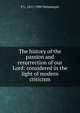 The history of the passion and resurrection of our Lord: considered in the light of modern criticism, F L. 1811-1900 Steinmeyer 