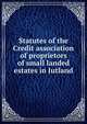 Statutes of the Credit association of proprietors of small landed estates in Jutland, 