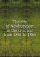 The city of Newburyport in the civil war from 1861 to 1865, 