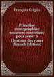 Primitiae monographiae rosarum: mat?riaux pour servir ? l'histoire des roses (French Edition), Francois Crepin 